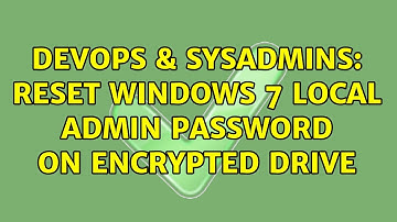 DevOps & SysAdmins: Reset windows 7 local admin password on encrypted drive