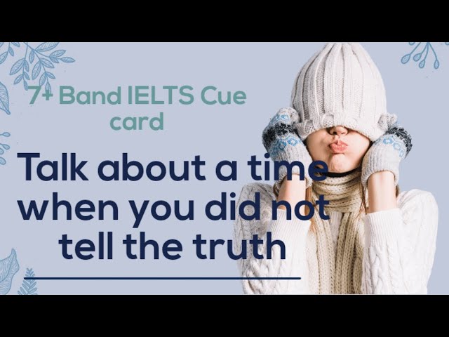 IELTS SPEAKING CUE CARD- A time when you did not tell the truth to someone class=