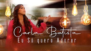 Carla Batista Eu só quero Adorar (Clipe Oficial) #carlabatista #music