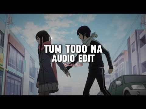 Tum Todo Na - Ash King [ Edit Audio ]