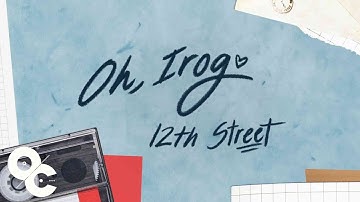 12th Street - Oh, Irog (Official Lyric Video)