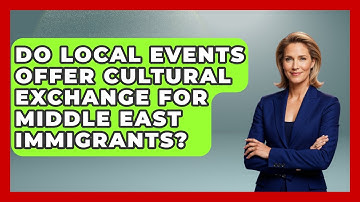 Do Local Events Offer Cultural Exchange For Middle East Immigrants? - Middle East Migraters