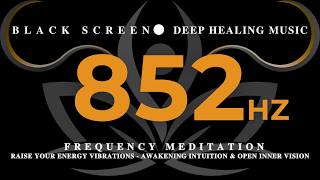 852Hz FREQUENCY MEDITATION ~ Raise Your Energy Vibrations - Awakening Intuition & Open Inner Vision