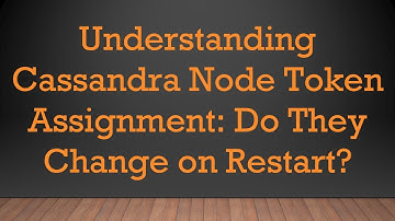 Understanding Cassandra Node Token Assignment: Do They Change on Restart?