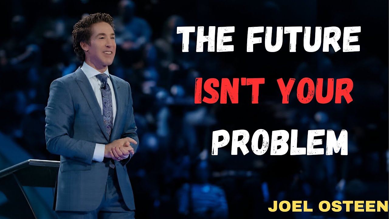 The Future Isn't Your Problem | Joel Osteen Best Motivational Speech ...