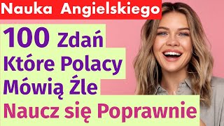 100 zdań w angielskim, które Polacy mówią źle - Naucz się poprawnie!