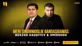 Bekzod Haqqiyev & Umidshoh - Meni sindirmoqlik bandasigamas (audio 2024)