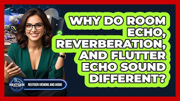 Why Do Room Echo, Reverberation, And Flutter Echo Sound Different? - NextGen Viewing and Audio