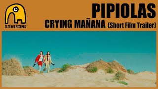 PIPIOLAS - Crying Mañana [Short Film Trailer]