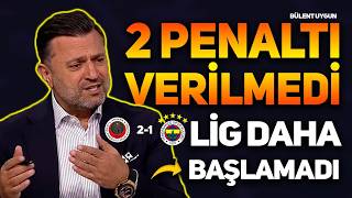 BÜLENT UYGUN, TÜMER METİN VE ERMAN ÖZGÜR'DEN FENERBAHÇE VE İSMAİL KARTAL YORUMU PENALTILAR VERİLMEDİ