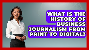 What Is The History Of Business Journalism From Print To Digital? - Journalism Explained