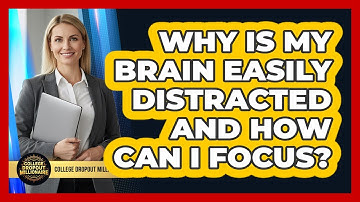 Why Is My Brain Easily Distracted And How Can I Focus? - College Dropout Millionaire