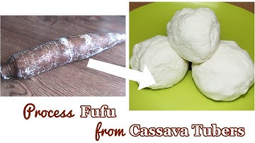 Process Cassava Fufu from Cassava Tubers (Yuca) | Flo Chinyere