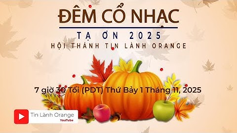 Đêm Cổ Nhạc Tạ Ơn. Mục sư Nguyễn Thỉ. Hội Thánh Tin Lành Orange