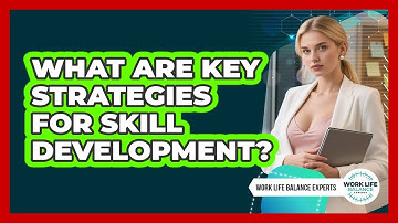 What Are Key Strategies For Skill Development?