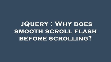 jQuery : Why does smooth scroll flash before scrolling?