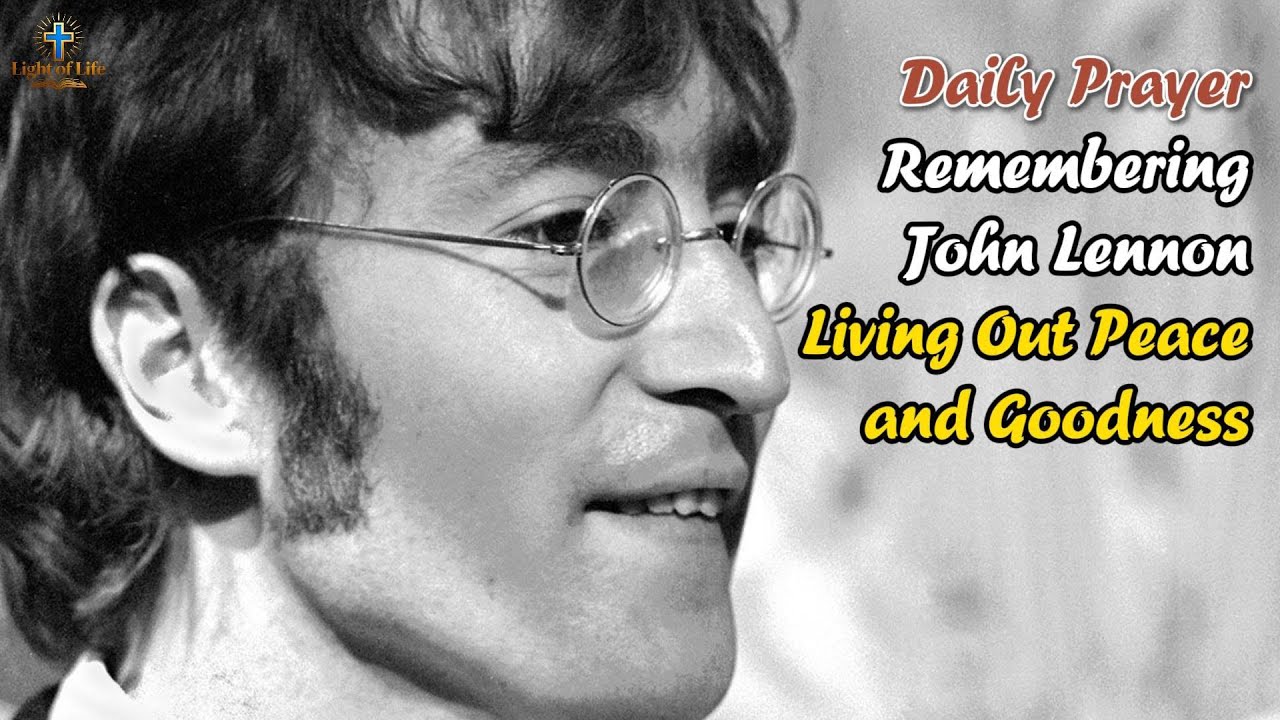 Daily Prayer: Remembering John Lennon — Living Out Peace and Goodness - December 12, 2025
