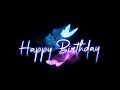  happy birt.ay status   black screen status   new birt.ay song status  special personal 