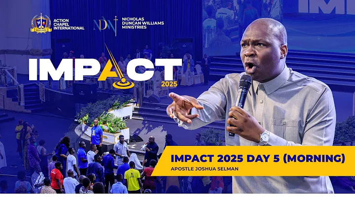 IMPACT 2025: DAY 5 – MORNING SESSION | APOSTLE JOSHUA SELMAN