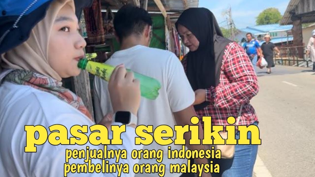 Melihat aktifitas pasar di perbatasan indonesia malaysia