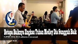 Betapa Baiknya Engkau Tuhan Medley Dia Sungguh Baik ( GPdI OEL COVERED ) chords