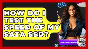 How Do I Test The Speed Of My SATA SSD? - The Hardware Hub