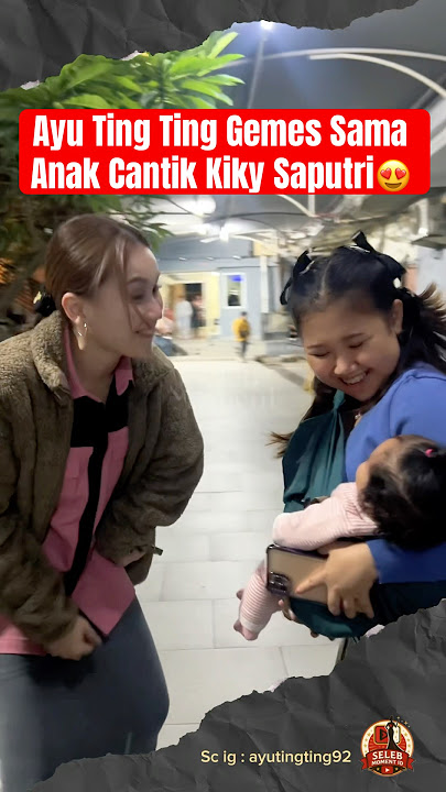 Ayu Ting Ting Gemes Sama Anak Cantik Kiky Saputri😍 #ayutingting #kikysaputri