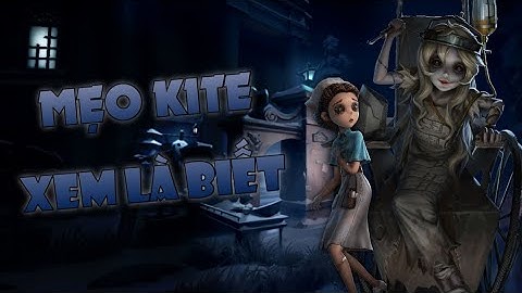 Identity V | NHỮNG ĐIỀU NÊN BIẾT KHI TẬP KITE | AnNQ