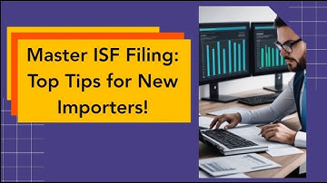 Master ISF Filing: Top Tips for New Importers!