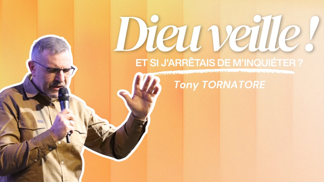 Dieu veille ! Et si j'arrêtais de m'inquiéter / Pst Tony Tornatore