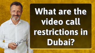 What are the video call restrictions in Dubai? screenshot 5