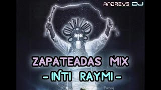 Zapateadas Mix INTI RAYMI ( Andrews DJ )