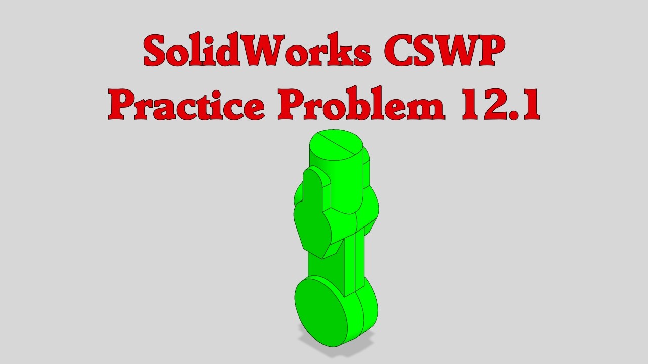 SolidWorks CSWP Practice Problem 12.1 - YouTube