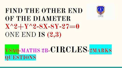 FIND THE OTHER END OF THE DIAMETER X^2+Y^2-8X-8Y-27=0 ONE END IS (2,3)