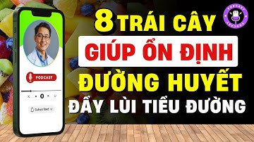 8 Loại Trái Cây An Toàn Cho Người Tiểu Đường, Không Lo Tăng Đường Huyết! [Phan Quang Podcast Esp.07]