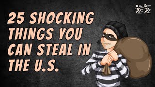 25 Shocking Things You Can Steal in the U.S. Without Breaking the Law