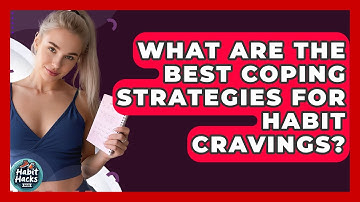 What Are The Best Coping Strategies For Habit Cravings? - Habit Hacks Hub