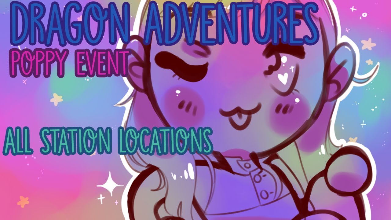 STATION LOCATIONS Poppy Mini Event Dragon Adventures Roblox 