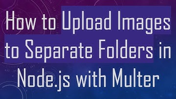 How to Upload Images to Separate Folders in Node.js with Multer