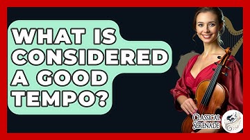 What Is Considered A Good Tempo? - Classical Serenade