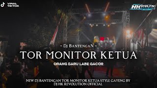 DJ BANTENGAN‼️TOR MONITOR KETUA VIRAL VELOCITY TIKOK (ORANG BARU LABE GACOR) BY DJ HK REVOLUTION