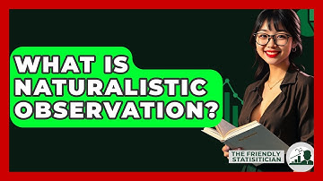 What Is Naturalistic Observation? - The Friendly Statistician