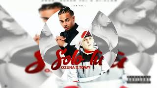 Towy Ft Ozuna - Solo Tu