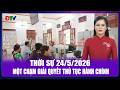 Thời sự 24-5-2026: Một chạm giải quyết thủ tục hành chính | Điện Biên TV