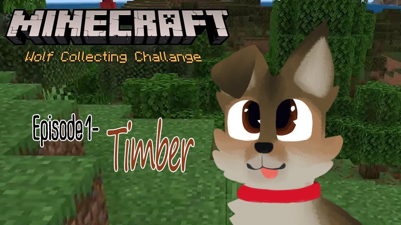 E1- Timber (Minecraft Wolf Collecting Challange)