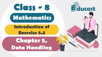 Class 8 Maths | Introduction of Exercise 5.3 | Ch-5 | Data Handling | NCERT | Educast