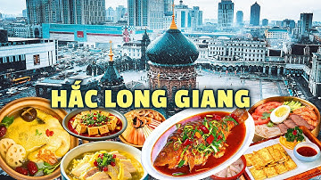 Món ngon & Cảnh đẹp nứt tiếng ở Hắc Long Giang - Trung Quốc mà bạn nên trãi nghiệm