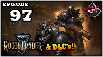 Mukluk Plays Warhammer 40,000: Rogue Trader w/ DLCs Part 97