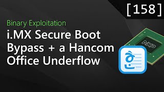 158 - i.MX Secure Boot Bypass and a Hancom Office Underflow [Binary Exploitation Podcast]