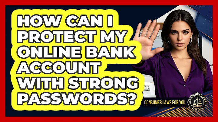 How Can I Protect My Online Bank Account With Strong Passwords? - Consumer Laws For You